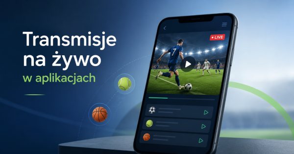 Transmisje na żywo w aplikacjach